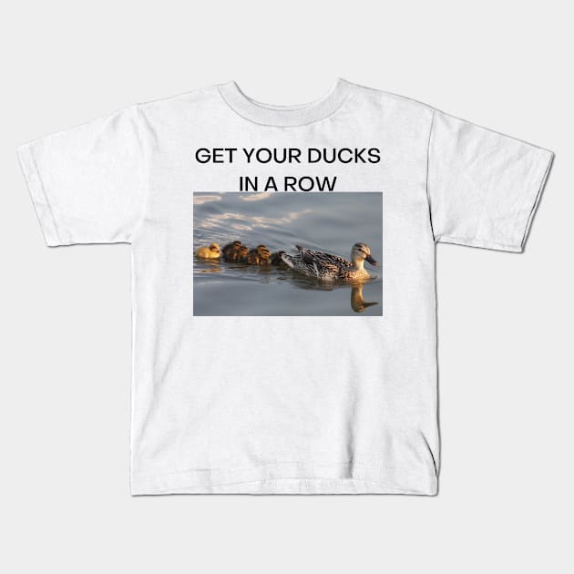 Get Your Ducks in a Row (Black Font) Kids T-Shirt by Victorious Maximus